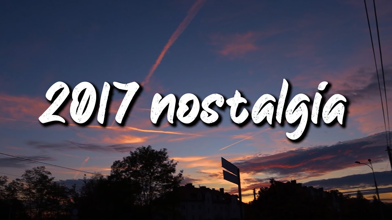 2017 nostalgia mix ~throwback playlist