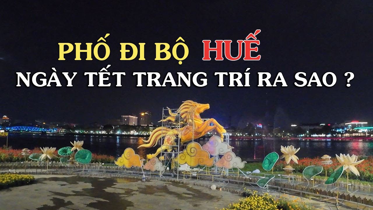 Huế ngày tết Phố Đi Bộ Thương BẠC được trang Hoàng Song mã đẹp mê ly