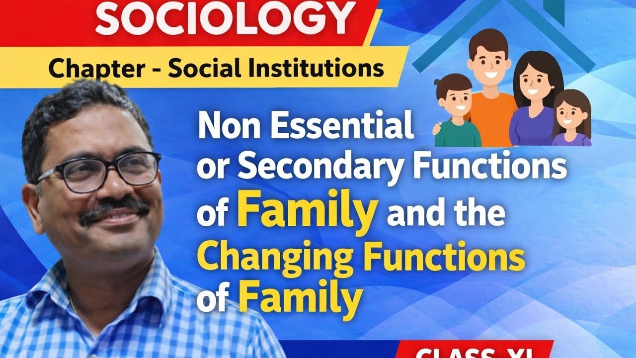 SOCIAL INSTITUTIONS | NON ESSENTIAL OR SECONDARY FUNCTIONS OF FAMILY SOCIOLOGY CLASS XI