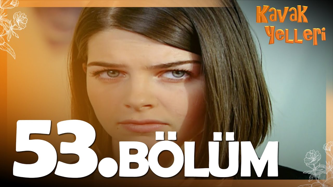 Kavak Yelleri 53. Bölüm - FULL Bölüm