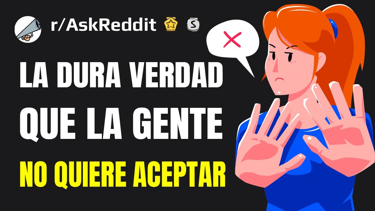 ¿Qué es la dura verdad que la gente no quiere aceptar? (Español Reddit AskReddit)