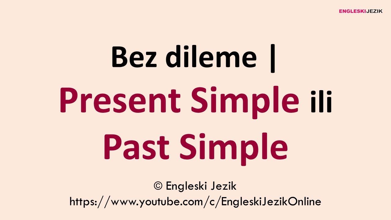 Bez dileme | Present Simple ili Past Simple