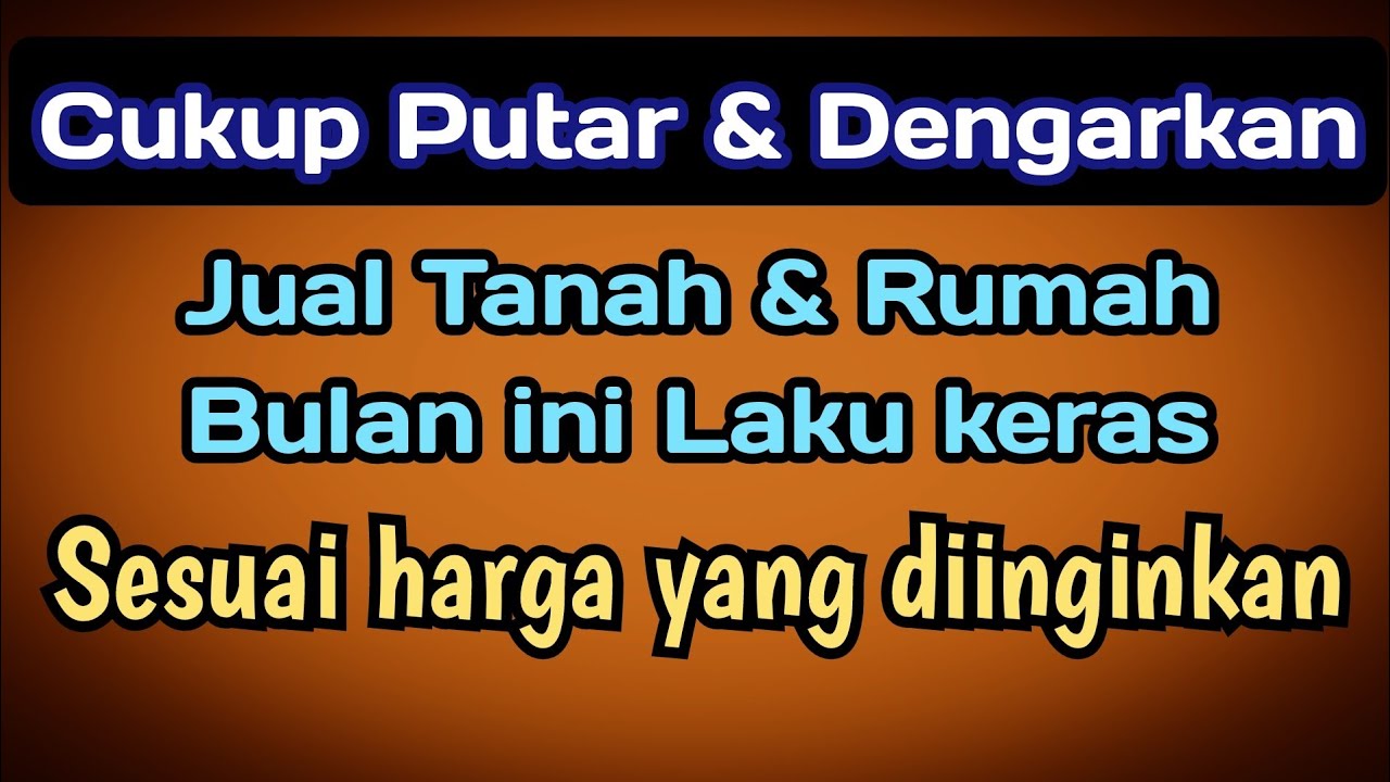 Cukup putar dan dengarkan jual Tanah & Rumah cepat laku sesuai harga yang diinginkan