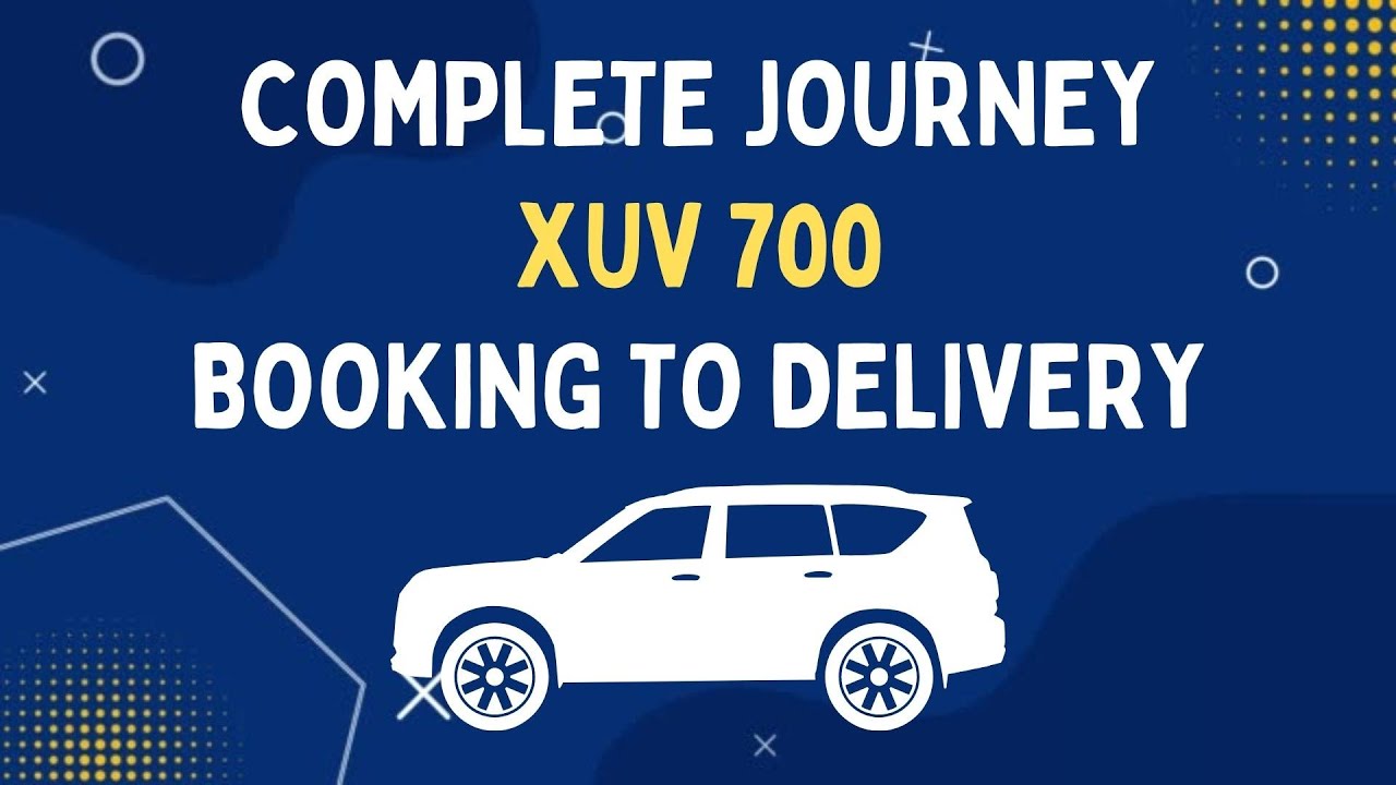 Mahindra XUV 700 Complete Journey From Booking To Delivery Day Explained