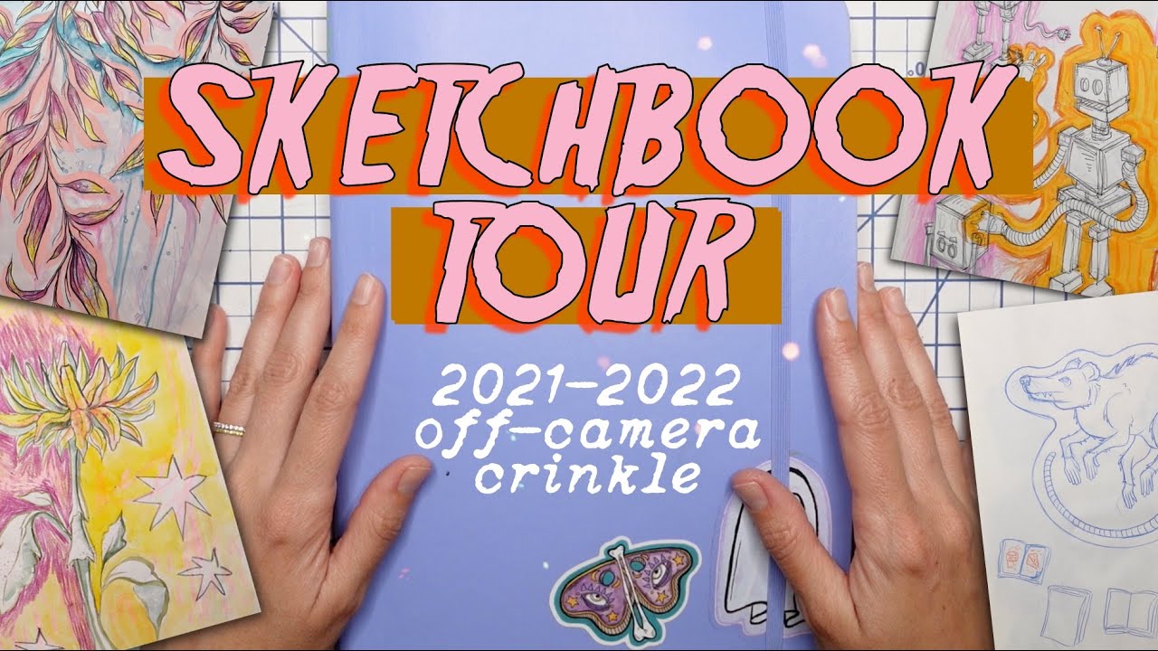 SKETCHBOOK TOUR (2021-2022 off-camera crinkle)