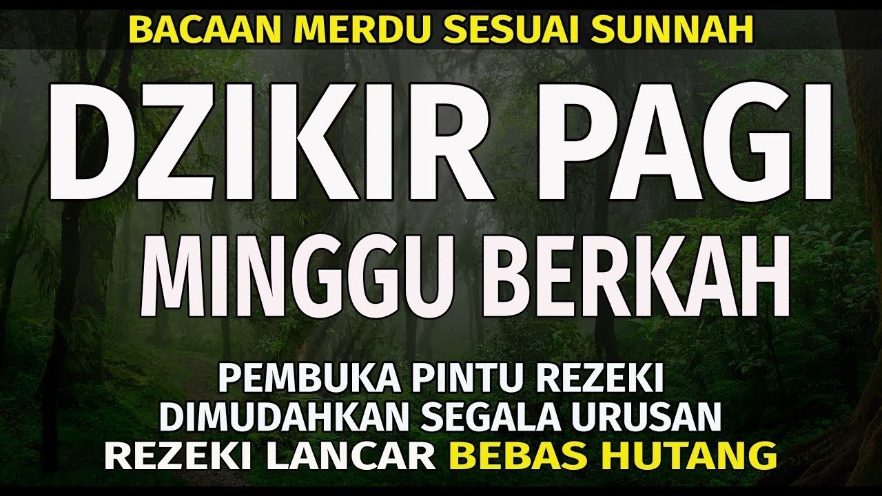 DZIKIR PAGI Pembuka Rezeki HARI Minggu Doa & Surah-surah Anjuran Dihafal Untuk Urusan Dunia Akhirat