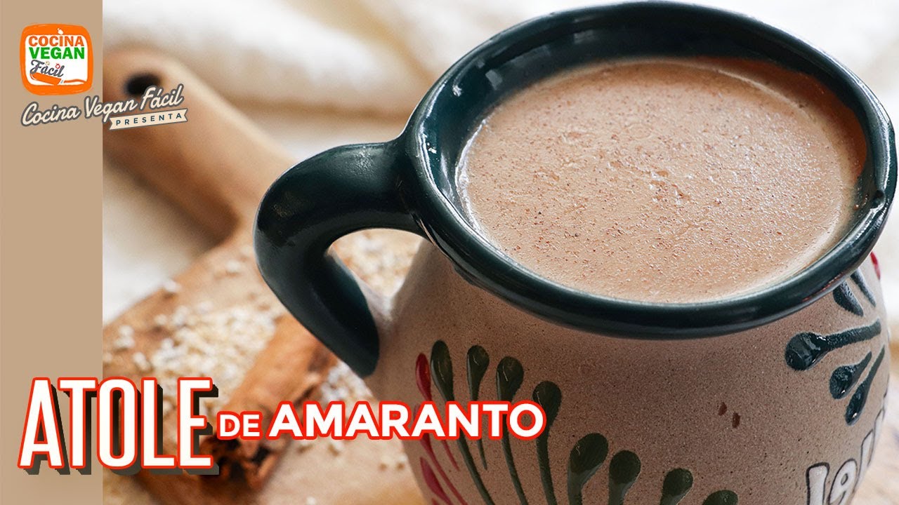 Atole de amaranto - Cocina Vegan Fácil