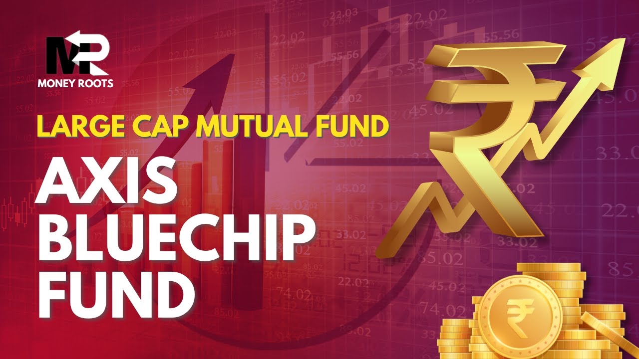 Axis Bluechip Fund 2022 | Axis Mutual Funds | Best Largecap Funds - Money Roots