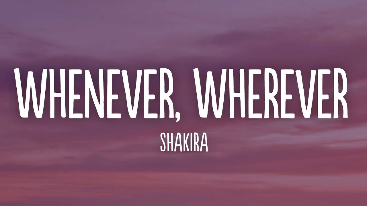 Shakira - Whenever, Wherever (Lyrics)