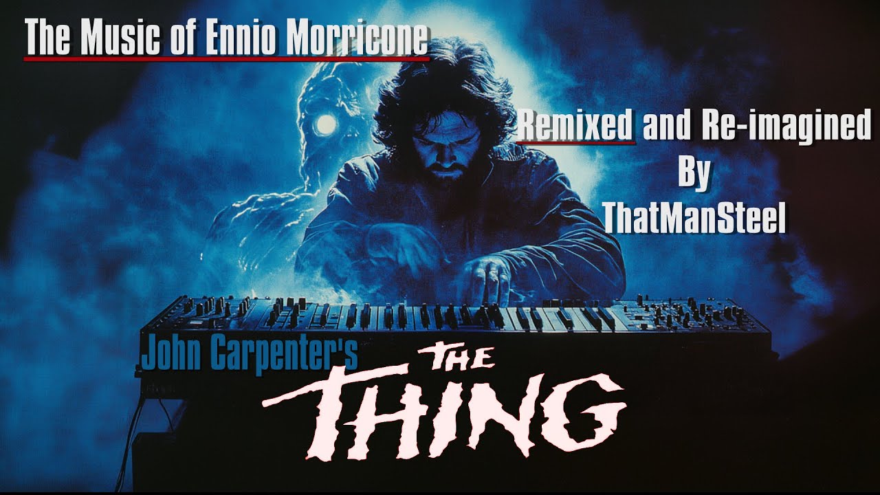 Ennio Morricone - The Thing (Theme) by John Carpenter - Remixed and Re-imagined by ThatManSteel