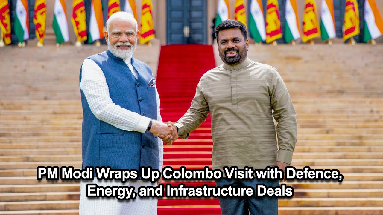 PM Modi Wraps Up Colombo Visit with Defence, Energy, and Infrastructure Deals