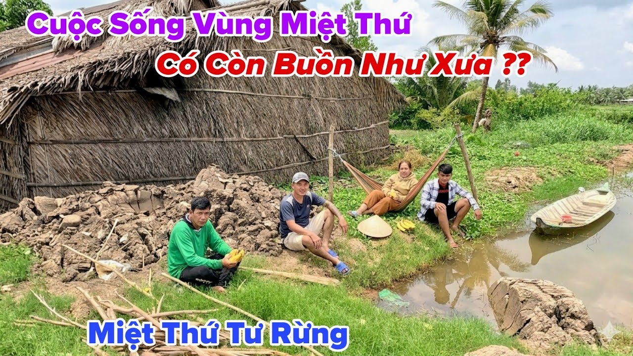 Cuộc Sống Vùng Quê Miệt Thứ Có Còn Buồn Thiu Xa Xôi Cách Trở Như Xưa Không?