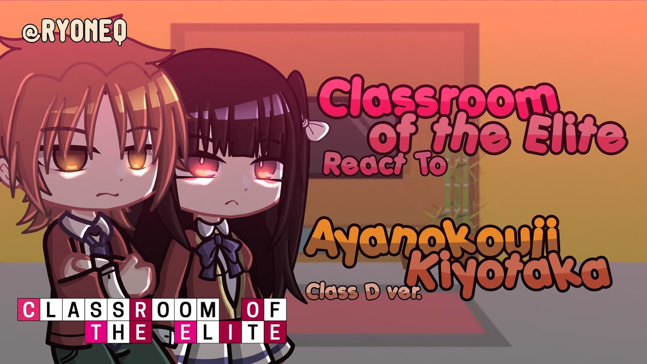 Classroom of the Elite Reacts To Ayanokouji || Class D