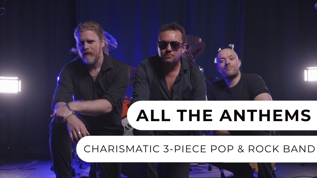 All The Anthems - Incredible 3-Piece Rock & Pop Band - Entertainment Nation