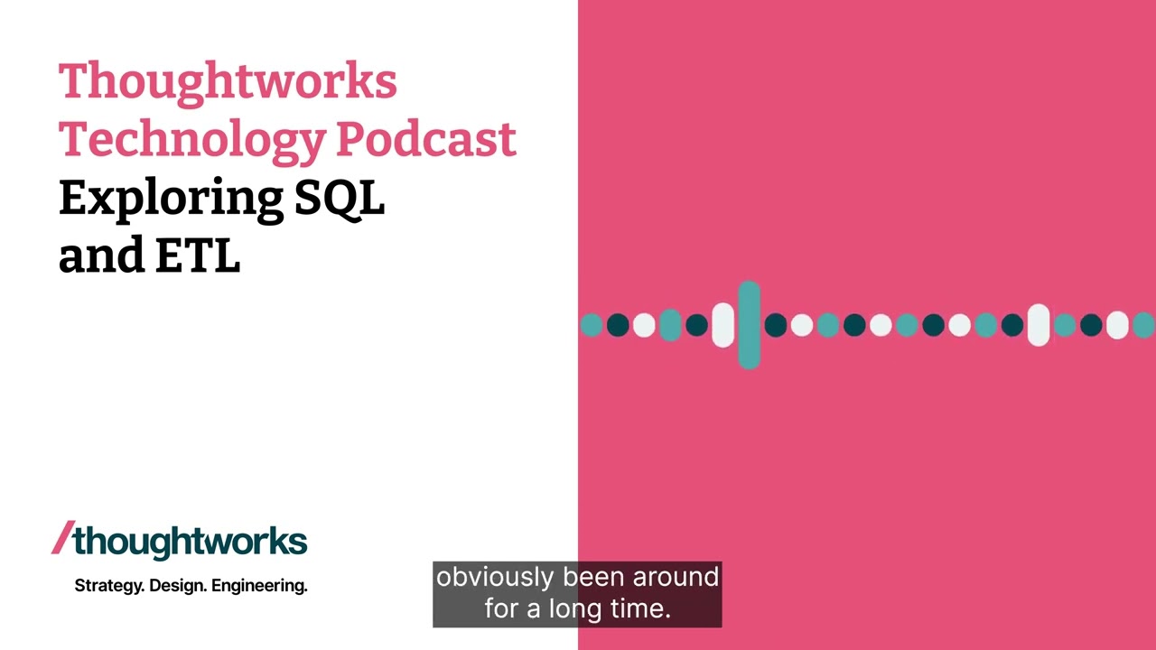 Exploring SQL and ETL — Thoughtworks Technology Podcast