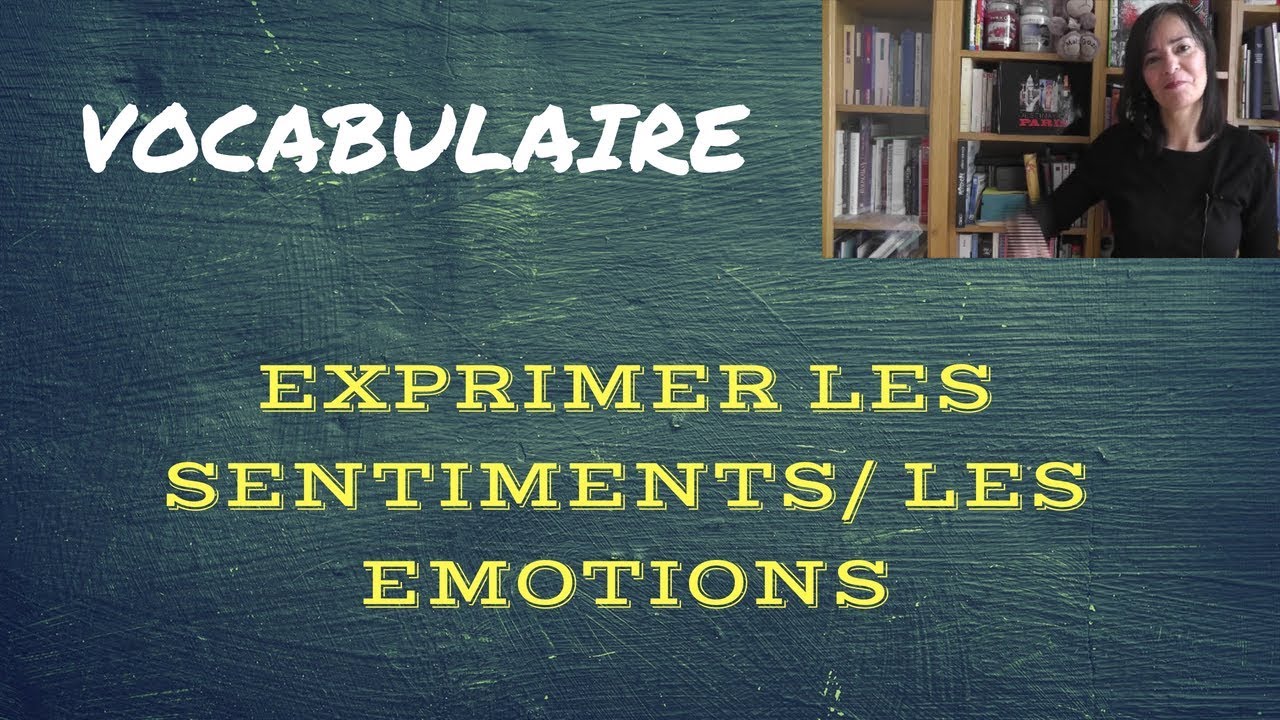 Comment exprimer les sentiments et les émotions ?