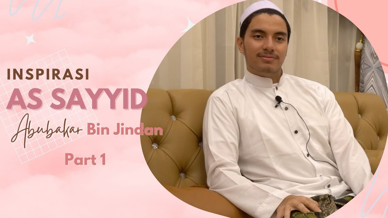 Part 1 : Mengenal Lebih Dekat As Sayyid Abubakar bin Jindan