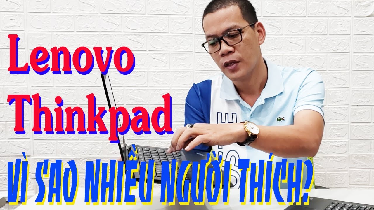 Vì sao Laptop Lenovo Thinkpad? Dòng Laptop được nhiều người ưa thích, siêu bền, chất lượng