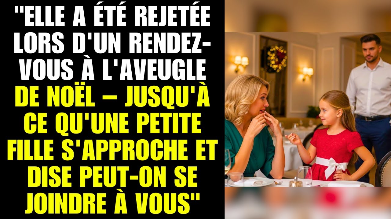 Elle a été rejetée lors d'un rendez-vous à l'aveugle de Noël – jusqu'à ce qu'une petite fille