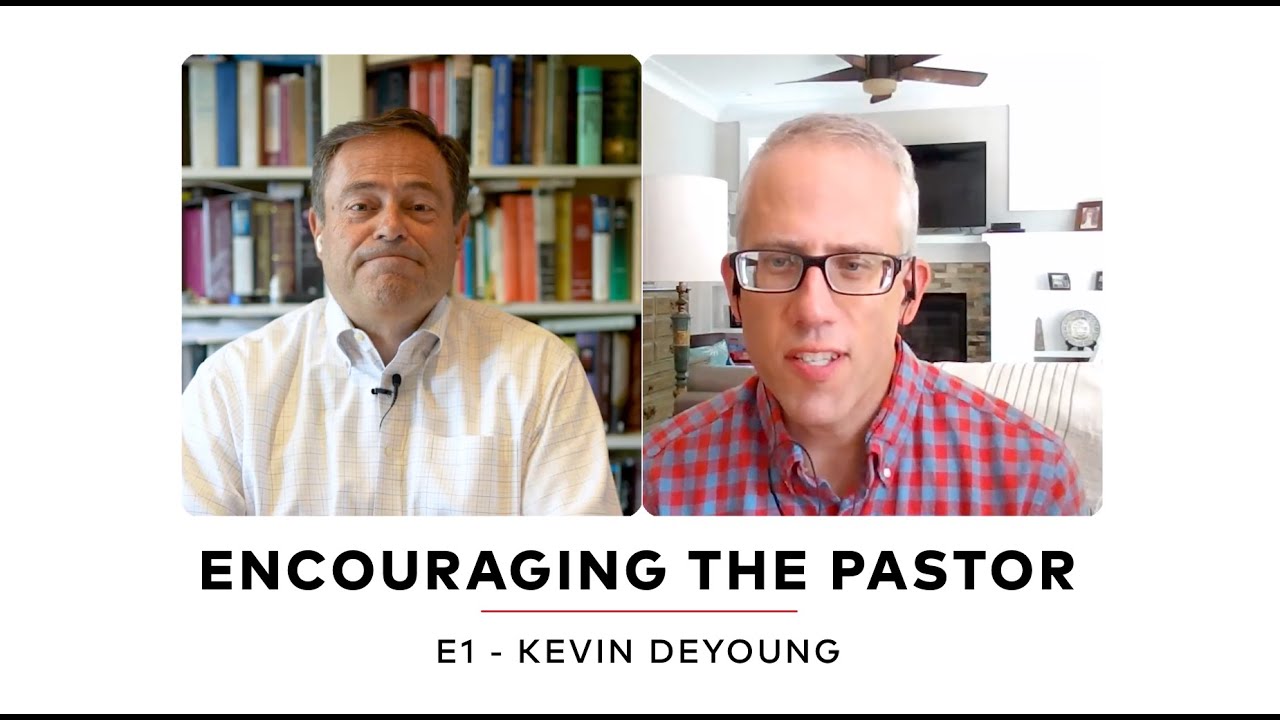 Encouraging the Pastor: E1 - Kevin DeYoung