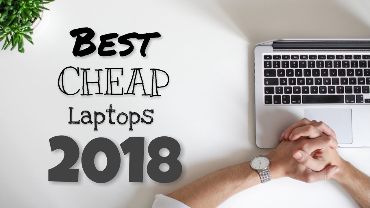 The BEST CHEAP LAPTOPS 2018!