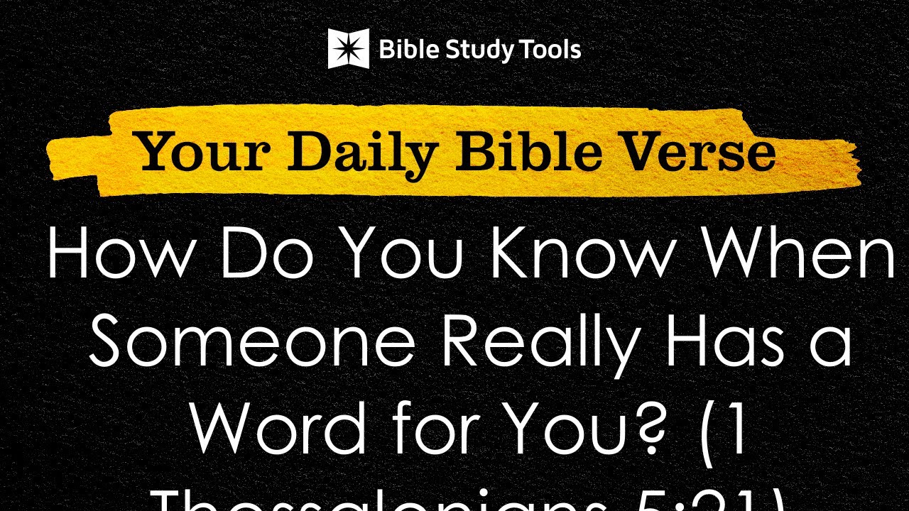 How Do You Know When Someone Really Has a Word for You? (1 Thessalonians 5:21) | Your Daily Bible...