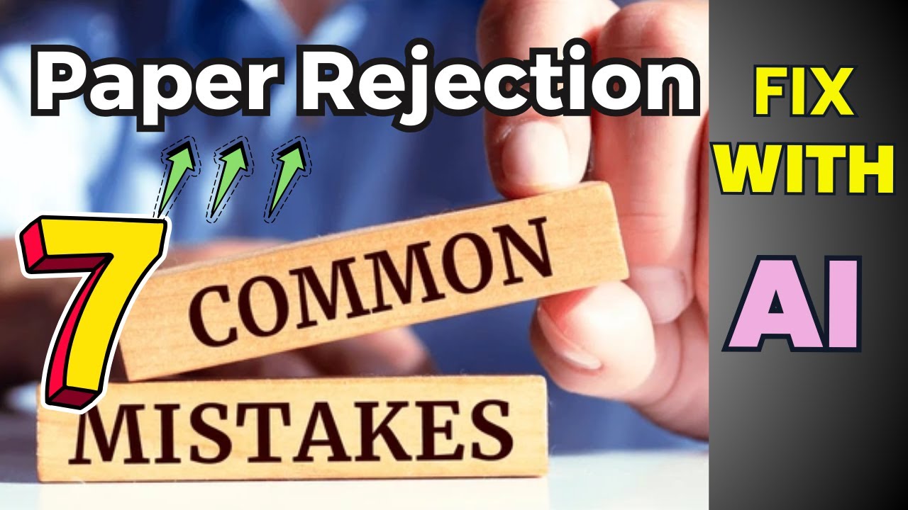 7 Research Writing Mistakes That Can Get Your Paper Rejected | Fix Them Smartly with AI