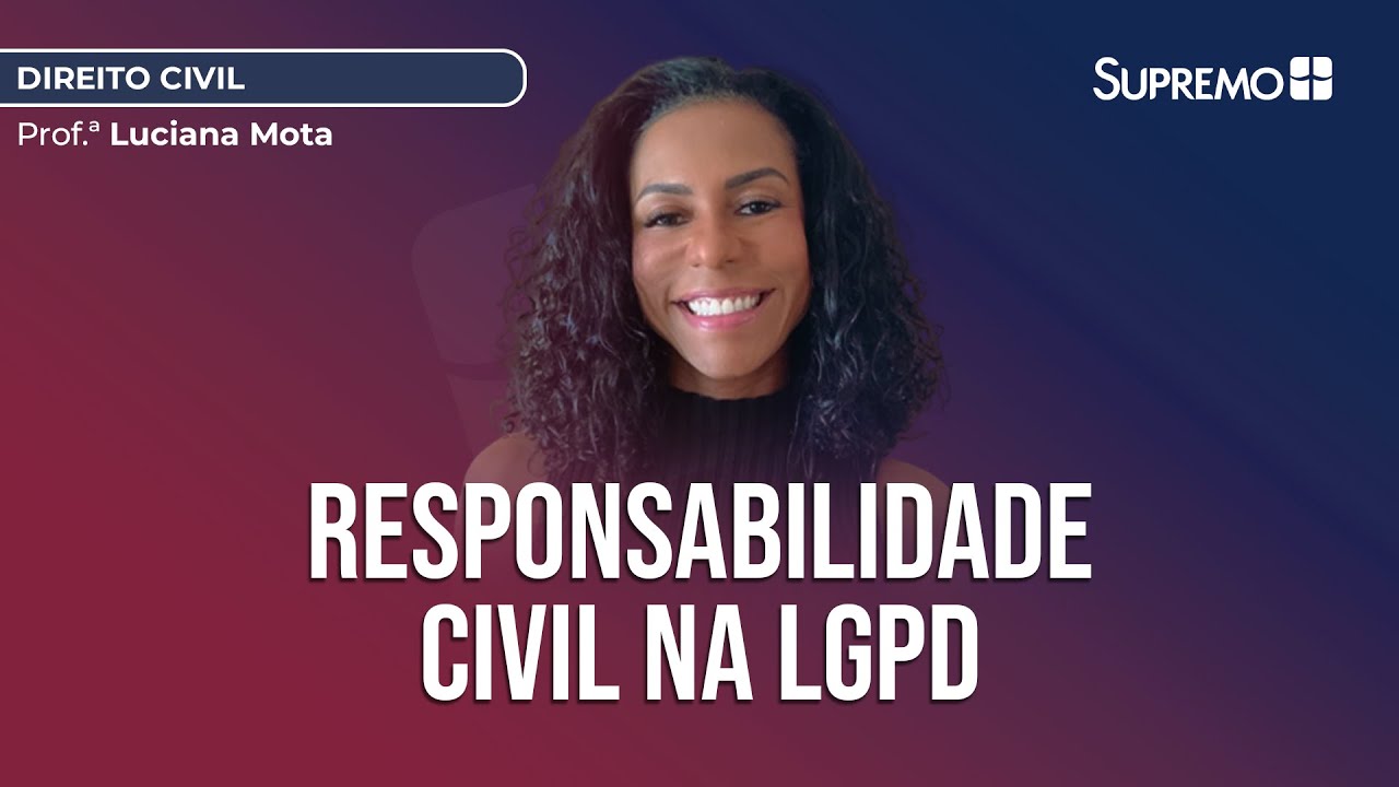 RESPONSABILIDADE CIVIL NA LGPD | Prof.&ordf; Luciana Motta
