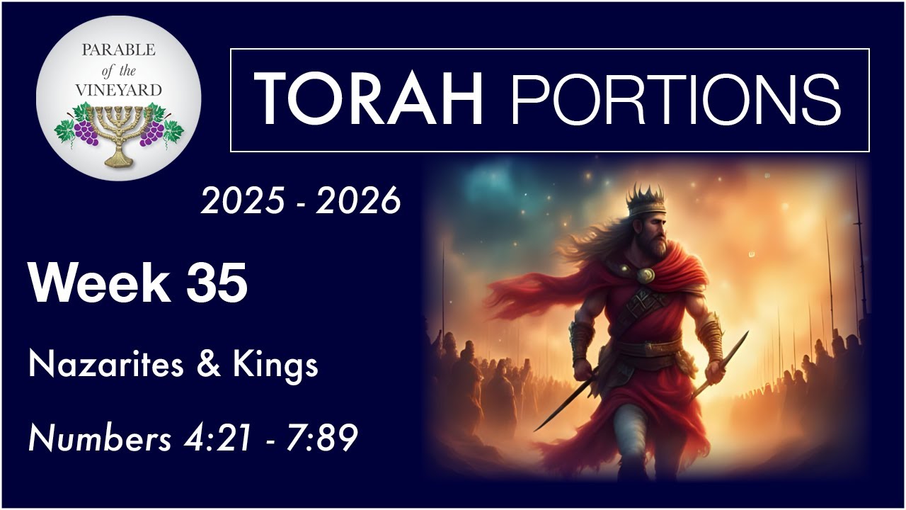 Torah Portion Week 35 -  Numbers 4:21 - 7:89  (Nazarites & Kings)  2025 -2026