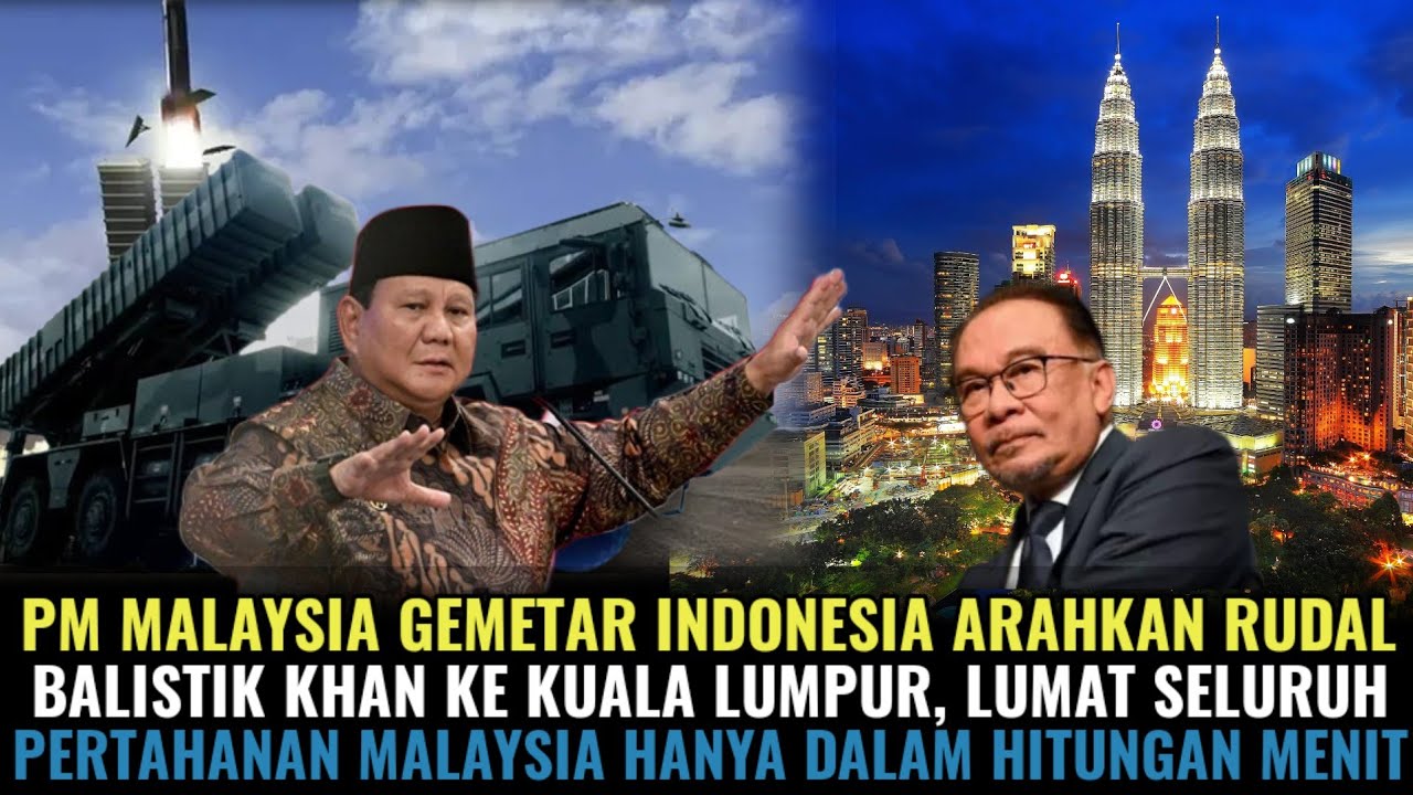 PM MALAYSIA GEMETAR! INDONESIA ARAHKAN RUDAL BALISTIK KHAN KE KUALA LUMPUR LUMAT PERTAHANAN MALAYSIA