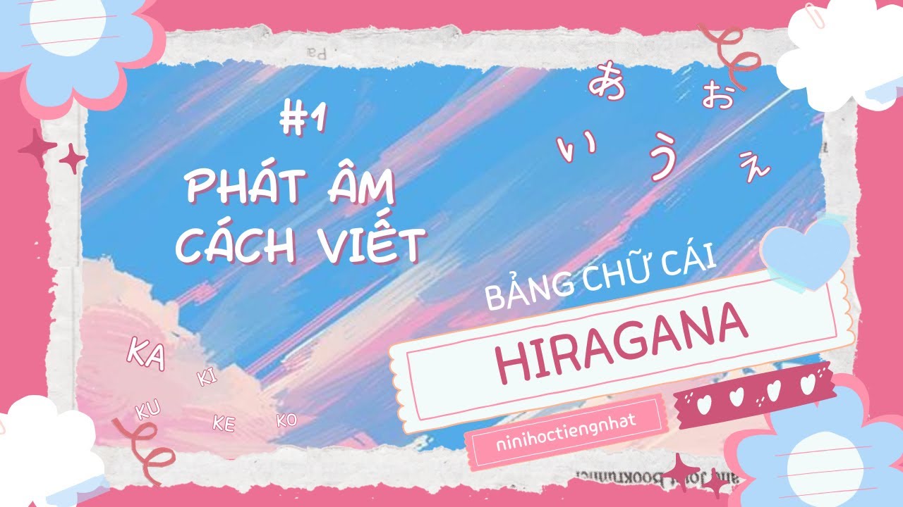 #1 TOÀN BỘ BẢNG CHỮ CÁI TIẾNG NHẬT HIRAGANA | Phát âm + Cách viết Hiragana cơ bản