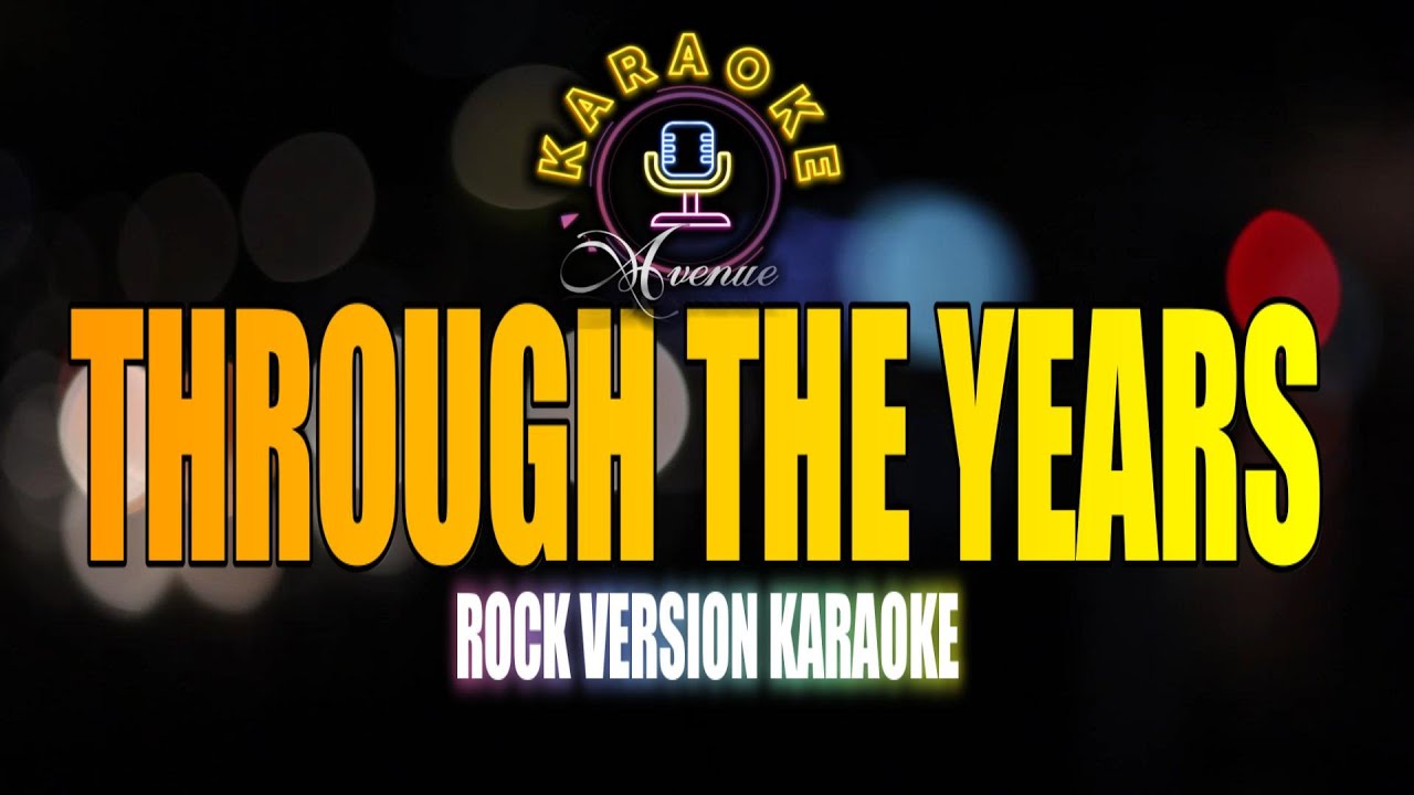 THROUGH THE YEARS (HQ INSTRUMENTAL) - KARAOKE AVENUE