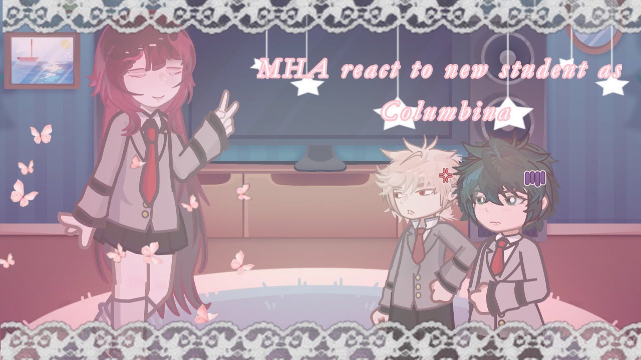 Mha react to Columbina as the new student. || 1/3 ||
