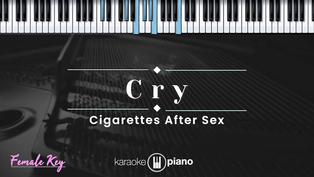 Cry - Cigarettes After Sex  (KARAOKE PIANO - FEMALE KEY)
