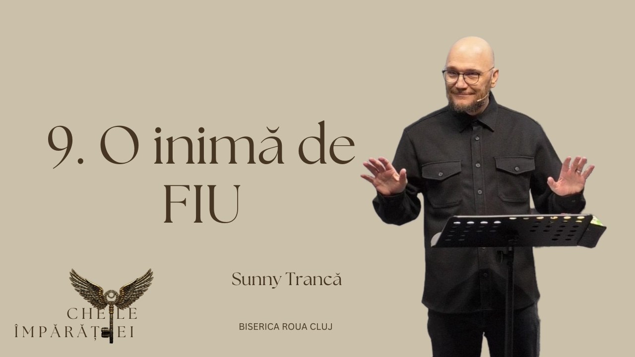 Sunny Trancă | 9. O inimă de FIU | SERIA Cheile Împărăției | 15 martie 2026 | Biserica ROUA Cluj