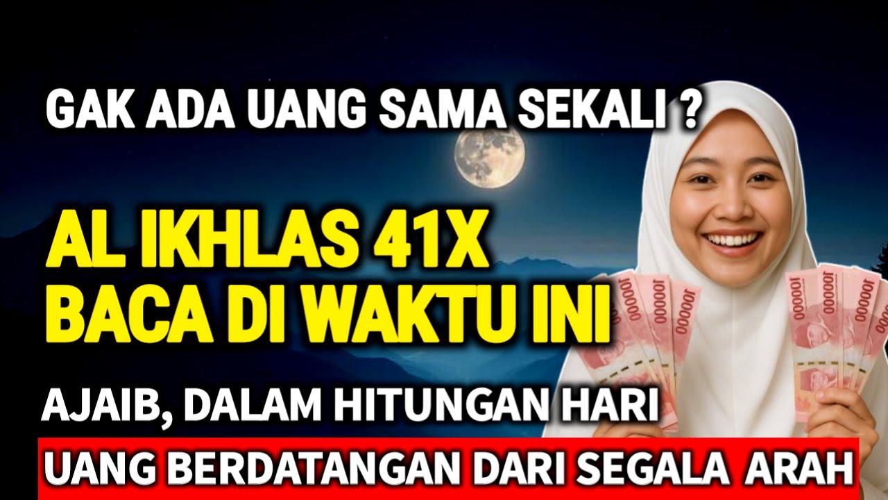 BUTUH UANG CEPAT‼️Baca Al Ikhlas 41x di Waktu Ini, Doa Langsung Dikabulkan
