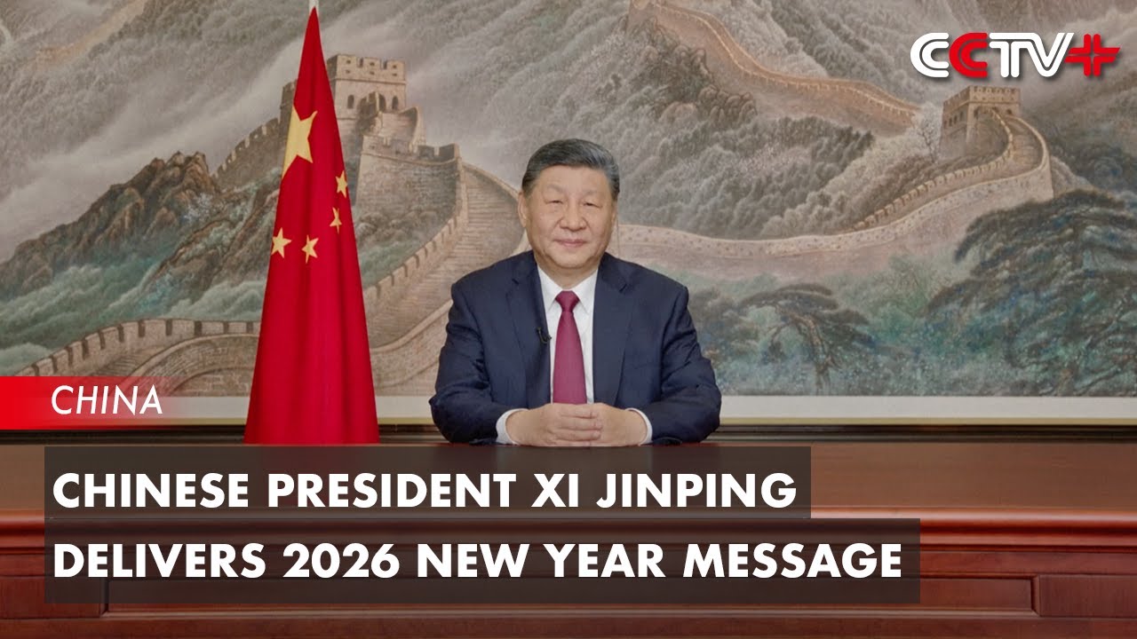 Chinese President Xi Jinping Delivers 2026 New Year Message