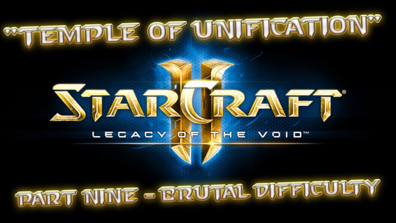 StarCraft II: Legacy Of The Void - Part Nine - "Temple Of Unification" - Brutal Difficulty