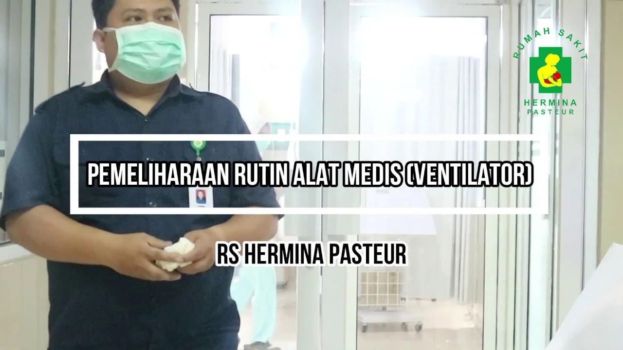 PEMELIHARAAN RUTIN ALAT MEDIS VENTILATOR RS HERMINA PASTEUR