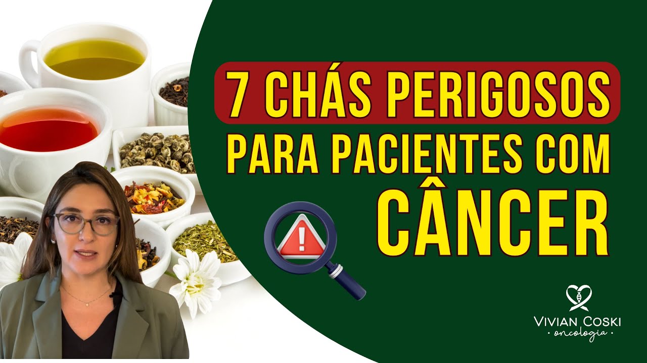 7 chás perigosos para pacientes com câncer