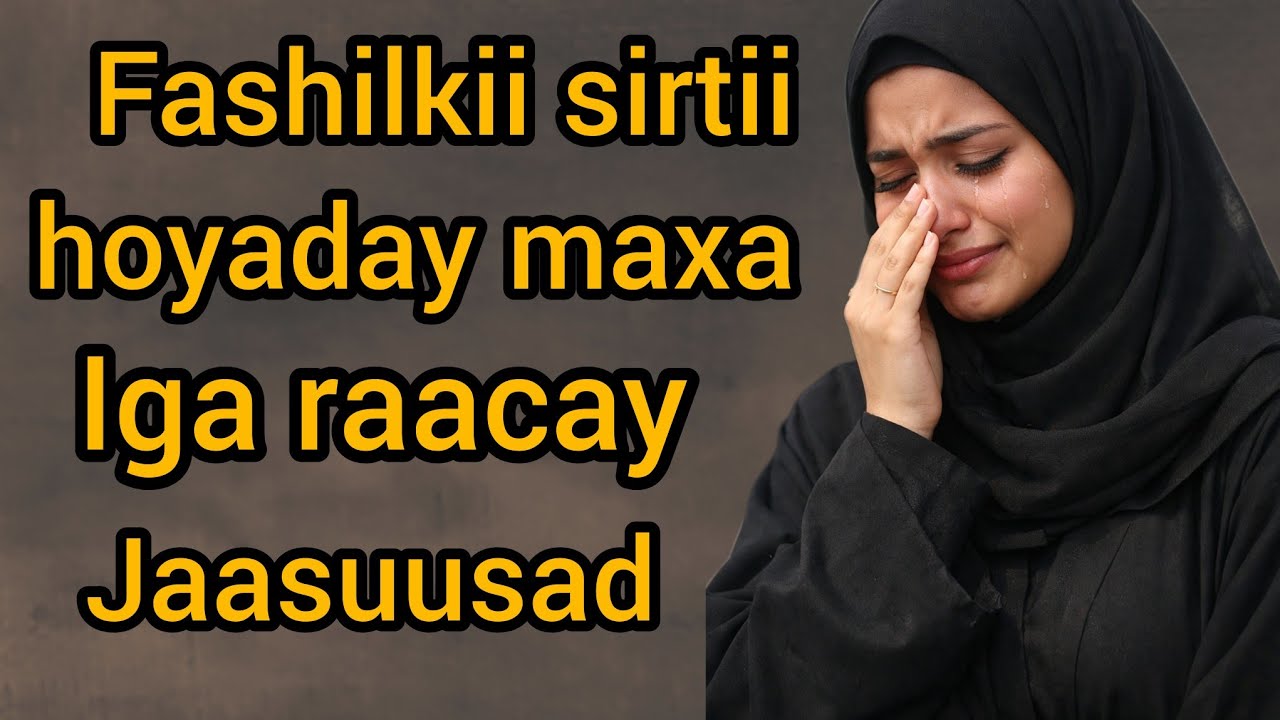 Qisada faadumafashilkii sirtii hoyaday  maxaa iga raacay  jaasuusad ....