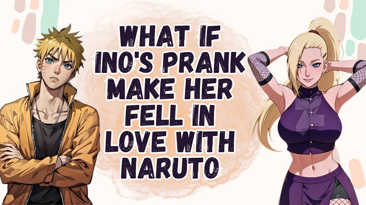 What If Ino's Prank Make Her Fell In Love With Naruto| Part 1 Naruto X Ino