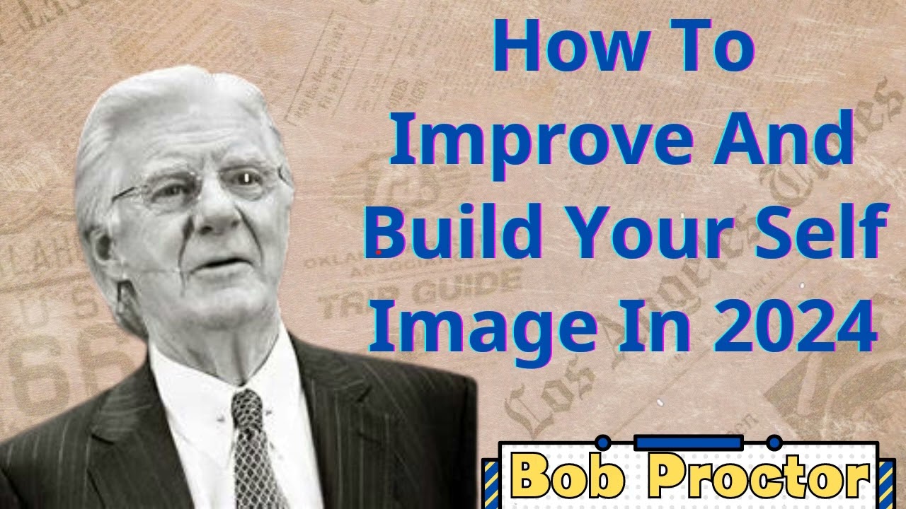 How TO Improve And Build Your Self Image In 2024 | Bob Proctor 2024