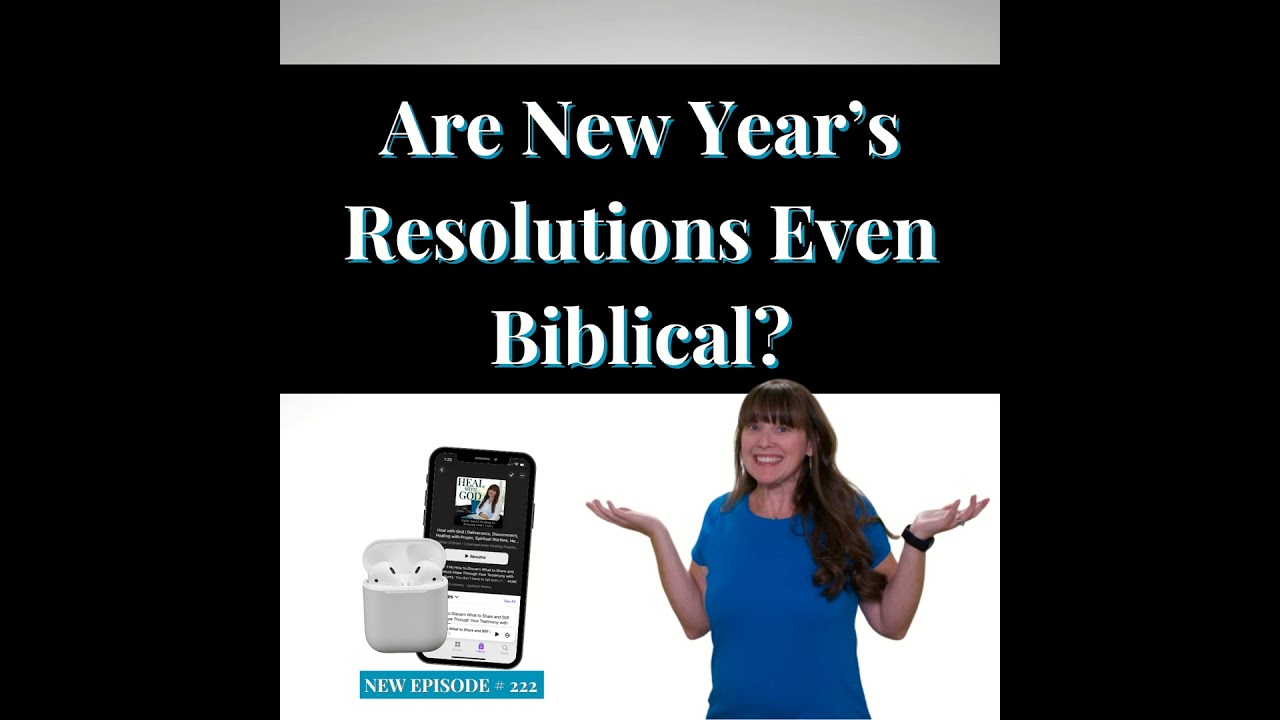 222| Are New Year's Resolutions Even Biblical? 3 Prophetic Insights for Christian Healing Goals