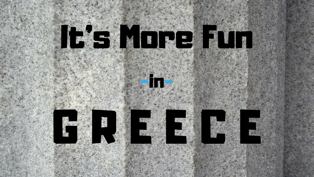 It's More Fun in the Hellenic Republic (Greece)!