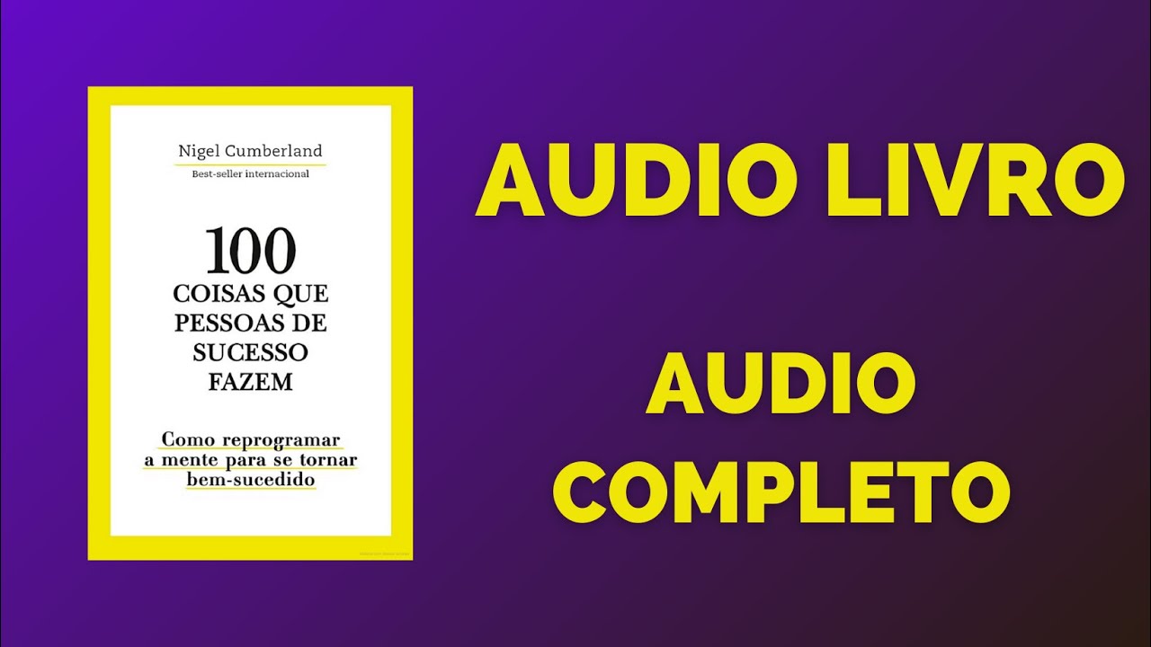 100 Coisas Que Pessoas Bem-Sucedidas Fazem - Audiolivro para o Sucesso Pessoal e Profissional