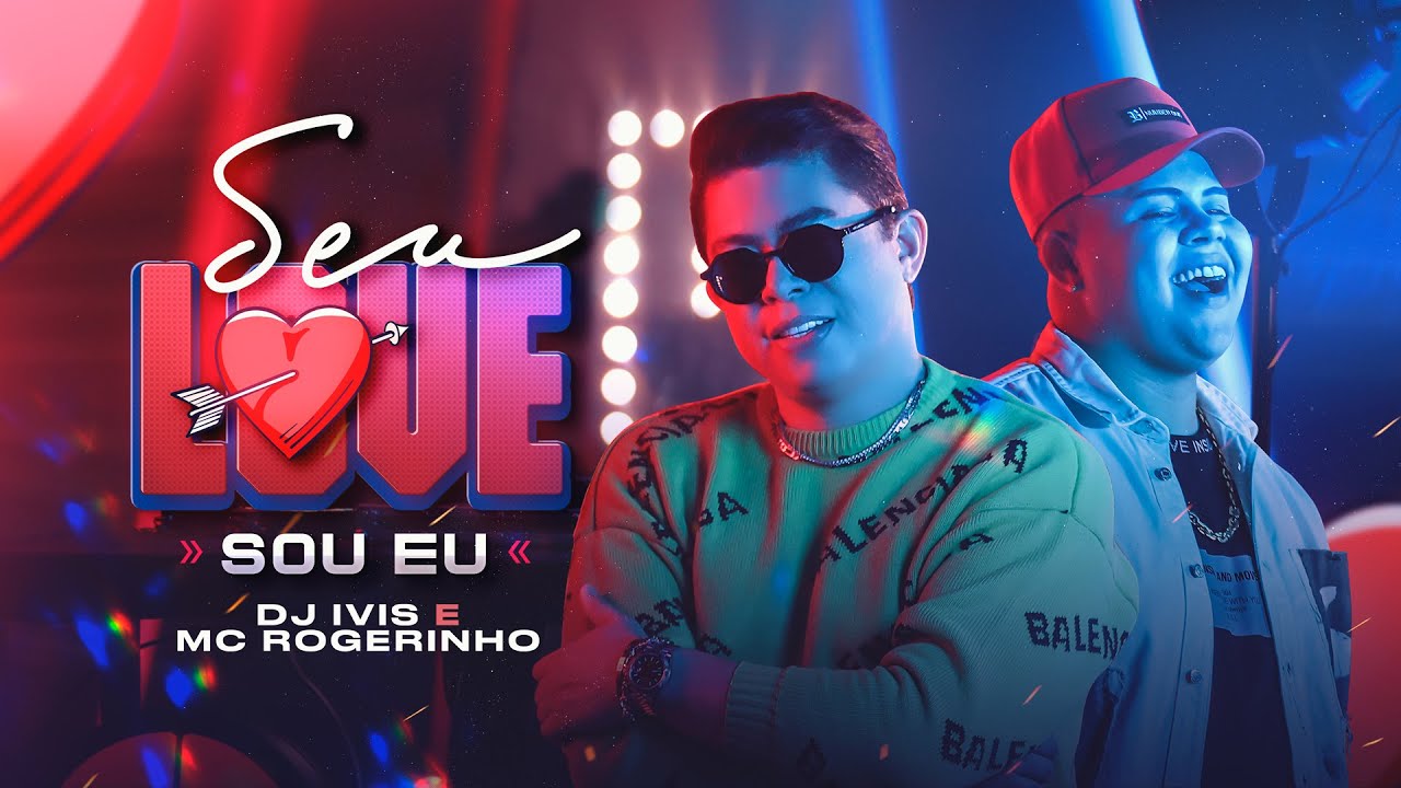 SEU LOVE SOU EU - DJ Ivis e MC Rogerinho (CLIPE OFICIAL)