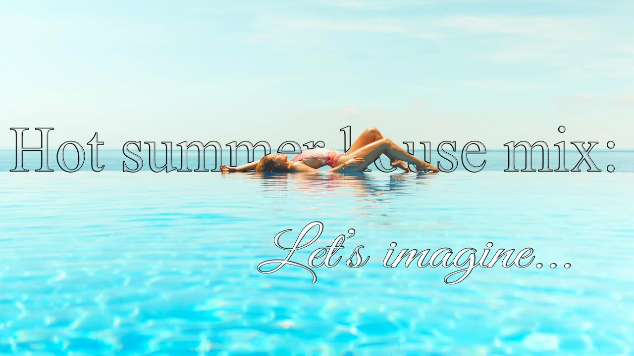 Hot summer house  mix : Let's imagine # 4
