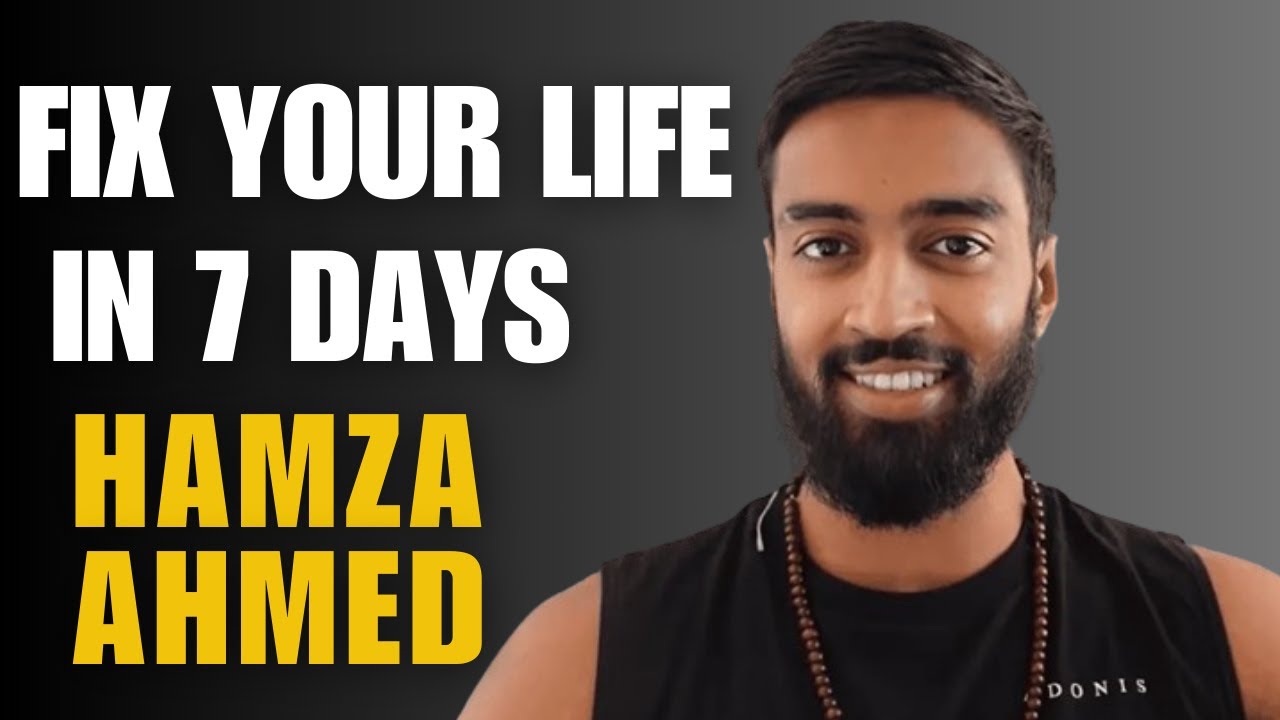 7 Days to Fix Your Life: A Hamza Ahmed Guide | Self Improvement