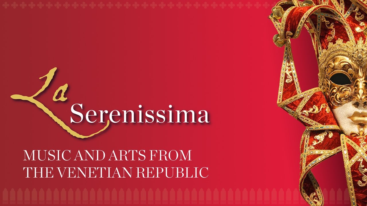 La Serenissima: Музыка и искусство Венецианской республики
